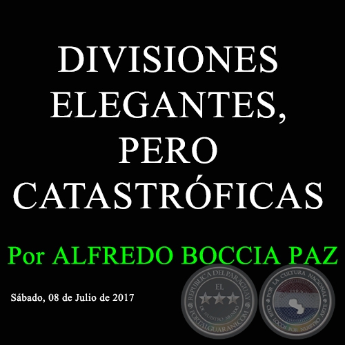 DIVISIONES ELEGANTES, PERO CATASTRÓFICAS - Por ALFREDO BOCCIA PAZ - Sábado, 08 de Julio de 2017